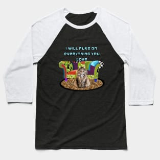 I will puke on everything you love Baseball T-Shirt